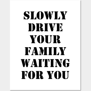 Slowly drive your family waiting for you Posters and Art